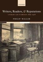 Writers, Readers, and Reputations: Literary Life in Britain 1870-1918