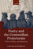 Poetry and the Cromwellian Protectorate: Culture, Politics, and Institutions