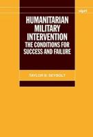 Humanitarian Military Intervention: The Conditions for Success and Failure
