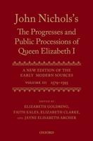 John Nichols's The Progresses and Public Processions of Queen Elizabeth I Volume 3 1579 to 1595