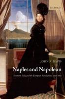 Naples and Napoleon: Southern Italy and the European Revolutions, 1780-1860