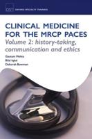 Clinical Medicine for the MRCP PACES. Volume 2 History-Taking, Communication and Ethics