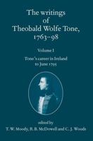 The Writings of Theobald Wolfe Tone, 1763-98. Vol. 1 Tone's Career in Ireland to June 1795