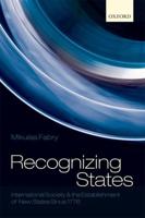 Recognizing States: International Society and the Establishment of New States Since 1776