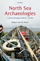 North Sea Archaeologies: A Maritime Biography, 10,000 BC to AD 1500