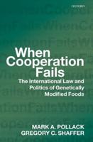 When Cooperation Fails: ThE International Law and Politics of Genetically Modified Foods