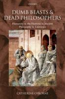 Dumb Beasts and Dead Philosophers: Humanity and the Humane in Ancient Philosophy and Literature