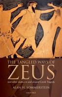 The Tangled Ways of Zeus: And Other Studies in and Around Greek Tragedy