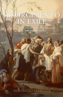 Risorgimento in Exile: Italian Emigres and the Liberal International in the Post-Napoleonic Era
