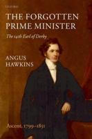 The Forgotten Prime Minister Vol. 1 Ascent, 1799-1851