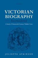 Victorian Biography Reconsidered: A Study of Nineteenth-Century 'Hidden' Lives