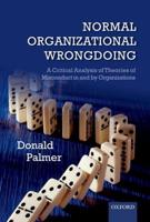 Normal Organizational Wrongdoing: A Critical Analysis of Theories of Misconduct in and by Organizations