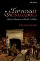 Turncoats and Renegadoes: Changing Sides During the English Civil Wars