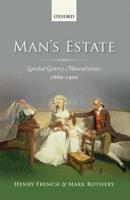 Man's Estate: Landed Gentry Masculinities, c.1660-c.1900