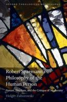 Robert Spaemann's Philosophy of the Human Person: Nature, Freedom, and the Critique of Modernity