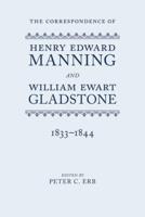 The Correspondence of Henry Edward Manning and William Ewart Gladstone. Volume 1 1833-1844