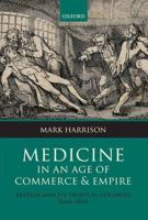 Medicine in an Age of Commerce and Empire: Britain and Its Tropical Colonies, 1660-1830