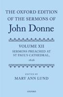 The Oxford Edition of the Sermons of John Donne. Volume 12 Sermons Preached at St Paul's Cathedral, 1626