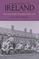 A New History of Ireland. Volume 6 Ireland Under the Union, II, 1870-1921
