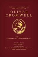 The Letters, Writings, and Speeches of Oliver Cromwell. Volume II 1 February 1649 to 12 December 1653