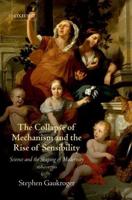 The Collapse of Mechanism and the Rise of Sensibility
