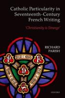 Catholic Particularity in Seventeenth-Century French Writing: 'Christianity Is Strange'