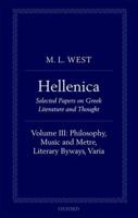 Hellenica. Volume III Philosophy, Music and Metre, Literary Byways, Varia