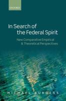 In Search of the Federal Spirit: New Theoretical and Empirical Perspectives in Comparative Federalism