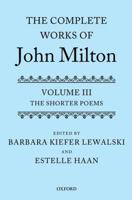 The Complete Works of John Milton. Volume III The Shorter Poems