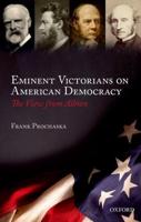 Eminent Victorians on American Democracy: The View from Albion