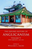 The Oxford History of Anglicanism. Volume 5 Global Anglicanism, C.1910-2000