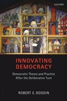 Innovating Democracy: Democratic Theory and Practice After the Deliberative Turn