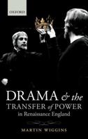 Drama and the Transfer of Power in Renaissance England