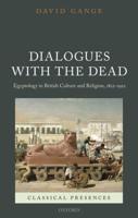 Dialogues with the Dead: Egyptology in British Culture and Religion, 1822-1922
