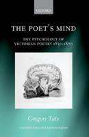 Poet's Mind: The Psychology of Victorian Poetry 1830-1870