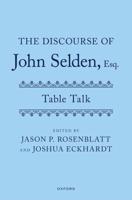 The Discourse of John Selden, Esq. (Table Talk)