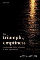 Triumph of Emptiness: Consumption, Higher Education, and Work Organization