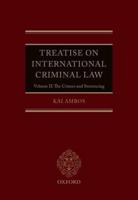 Treatise on International Criminal Law. Volume II The Crimes