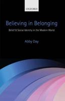 Believing in Belonging: Belief and Social Identity in the Modern World