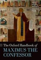 The Oxford Handbook of Maximus the Confessor
