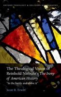 The Theological Vision of Reinhold Niebuhr's The Irony of American History