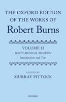 The Oxford Edition of the Works of Robert Burns. Volume II and III The Scots Musical Museum