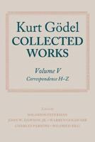 Kurt Gödel. Volume V Correspondence H-Z