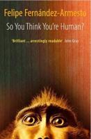 So You Think You're Human? a Brief History of Humankind