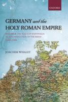 Germany and the Holy Roman Empire, Volume 2: The Peace of Westphalia to the Dissolution of the Reich, 1648-1806