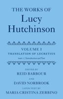 The Works of Lucy Hutchinson. Volume 1 The Translation of Lucretius