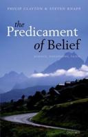 Predicament of Belief: Science, Philosophy, Faith