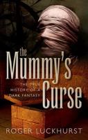 Mummy's Curse: The True History of a Dark Fantasy
