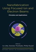 Nanofabrication Using Focused Ion and Electron Beams