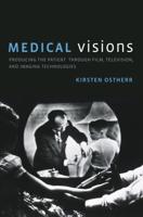 Medical Visions: Producing the Patient Through Film, Television, and Imaging Technologies